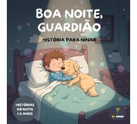 Boa noite, guardião: Livros para crianças em português (1-3 anos) | Libros para Niños en Portugues: Contos infantis em português (1-3 anos): Histórias ... sobre a coragem e a magia de dormir seguro