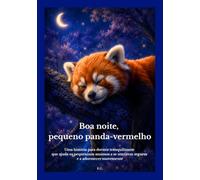 Boa noite, pequeno panda-vermelho: Uma história para dormir tranquilizante que ajuda os pequeninos ansiosos a se sentirem seguros e a adormecer suavemente