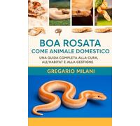 BOA ROSA COME ANIMALI DOMESTICI: UNA GUIDA COMPLETA ALLA CURA, ALL'HABITAT E ALLA GESTIONE
