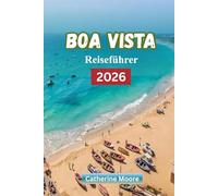 Boa Vista Reiseführer 2026: Der Urlaubsführer für Strände, Resorts, Abenteuer und Top-Aktivitäten auf Kap Verde