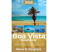 Boa Vista Reiseführer 2026: Für Traumstrände, faszinierende Tierwelt, unvergessliche Aktivitäten, echte Insidertipps und durchdachte Reiseplanung auf Kap Verde