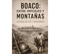 Boaco: Entre Imperios y Montañas: Historia de raíz y resistencia