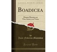 Boadicea: Drama Heroico en Tres Actos y en Verso (Classic Reprint)