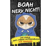 Boah, Nerv Nicht! - Das ultimative Anti-Stress-Mitmachbuch für Teenager: Cooles Geschenk für genervte Teenager I Gegen Schulstress & Langeweile | Mit Rätseln, Ausmalbildern, Challenges uvm...