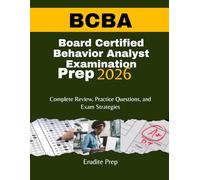 Board Certified Behavior Analyst (BCBA) Examination Prep 2026: Complete Review, Practice Questions, and Exam Strategies