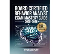 Board Certified Behavior Analyst Exam Mastery Guide 2025-2026: The Smart Path to Passing the BCBA Examination - Includes 500+ Practice Questions, Mistake Alerts, & a Step-by-Step Study Roadmap
