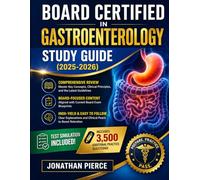 BOARD CERTIFIED IN GASTROENTEROLOGY STUDY GUIDE (2025-2026): A Systematic Review of Gastroenterology Principles, Evidence-Based Practice, Essential Topics and Exam Strategy