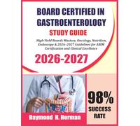 Board Certified in Gastroenterology Study Guide 2026-2027: High-Yield Boards Mastery, Oncology, Nutrition, Endoscopy & 2026-2027 Guidelines for ABIM Certification and Clinical Excellence