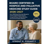 BOARD CERTIFIED IN HOSPICE AND PALLIATIVE MEDICINE STUDY GUIDE 2026-2027: Your HPM Board Success Blueprint: 3 Full-Length Practice Exams, Comprehensive Clinical Reviews, and Communication Mastery