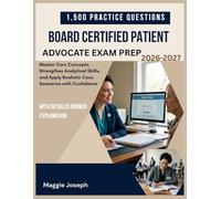 BOARD CERTIFIED PATIENT ADVOCATE EXAM PREP 2026-2027: Master Core Concepts, Strengthen Analytical Skills, and Apply Realistic Case Scenarios with Confidence