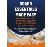 Board Essentials Made Easy: A Comprehensive Study & Review Guide for AANP & ANCC Certification