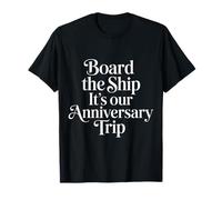 Board The Ship It's Our Anniversary Trip Cruise Couple |- Camiseta