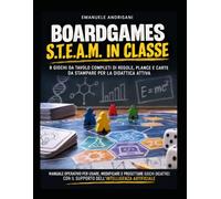 BOARDGAMES S.T.E.A.M. IN CLASSE: 8 GIOCHI DA TAVOLO COMPLETI DI REGOLE, PLANCE E CARTE DA STAMPARE PER LA DIDATTICA ATTIVA