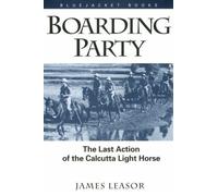 Boarding Party: The Last Action of the Calcutta Light Horse by James Leasor (October 19,1995)