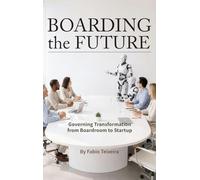 Boarding the Future: Governing Transformation from Boardroom to Startup