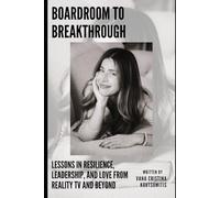 Boardroom to Breakthrough: Lessons in Resilience, Leadership, and Love from Reality TV and Beyond