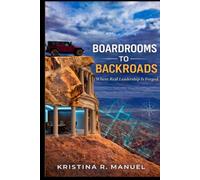 Boardrooms to Backroads: Where Real Leadership Is Forged