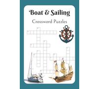 Boat and Sailing Crossword Puzzles: Crossword Puzzles with Easy to Read Print about Boats, Sailing and More | 6x9 inches, 132 Pages | 50+ Puzzles | Gift for Vacations, Holidays, and Relaxation