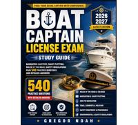 Boat Captain License Exam Study Guide: Navigation Mastery, Chart Plotting, Rules of the Road, Safety Regulations Plus 540 Practice Questions and Detailed Answers
