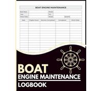 Boat Engine Maintenance Log Book: Log Engine Hours, Vessel Specifications, Routine Checks, Completed Work, and Technical Notes