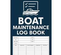 Boat Maintenance Log Book: Service Record Journal logbook | Track Engine Hours, Repairs & Upgrades | Ideal for Yachts, Sailboats, Fishing Boats & Vessels