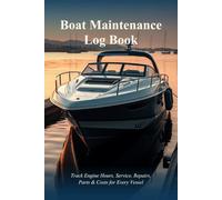 Boat Maintenance Log Book: Track Engine Hours, Service, Repairs, Parts & Costs for Every Vessel
