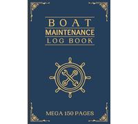 Boat Maintenance Log: Comprehensive 150 Page Record Book for Essential Boat Repairs, Maintenance, Fuel, Oil Change, Supplies, Contacts & much more. (Boating)