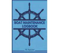 BOAT MAINTENANCE LOGBOOK: Comprehensive 150 Page Journal for Essential Boat Repairs, Maintenance, Fuel, Oil Change