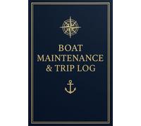 Boat Maintenance & Trip Log: Record Boat Trips, Maintenance, Fuel, and Engine Notes in One Organized Place