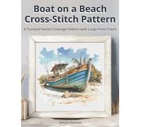 Boat on a Beach Cross Stitch Pattern: A Tranquil Partial Coverage Pattern with Large Print Charts