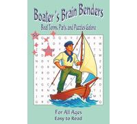 Boater’s Brain Benders: Boat Terms, Parts and Puzzles Galore: 6x9 inches | For All Ages | 55 Puzzles | Crafted for anyone who loves boats, boating, or simply being out on the water