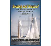 Boating and Nautical A Crossword Adventure Through Nautical Vocabulary 60 Puzzles and 850+ Unique words: Easy to Read Print about Ships, Boats, ... Gift for Vacations, Holidays, and Free Times