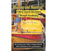 Boating and Nautical: A Word Search Adventure Through Vocabulary 60 Puzzles and 1000+ Unique Words With Definitions For Landlubbers: About Sailing, ... | ... Gift for Vacations, Between Watches.