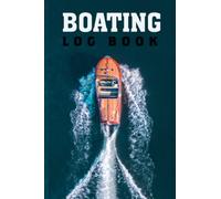 Boating Logbook: Boat log book - An all in one log book for Ships, Sailboats, and Motorboats for Daily Trip Tracking Including Weather, Fuel, Crew, time, speed, and More