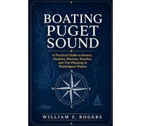Boating Puget Sound: A Practical Guide to Routes, Harbors, Marinas, Weather, and Trip Planning in Washington Waters (The Pacific Northwest Boating Series)