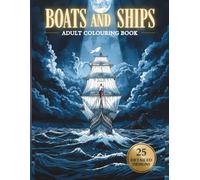 Boats and Ships Coloring Book for Adults: 25 Detailed Designs of Sailboats, Tall Ships and Classic Vessels | From Viking Longships to Modern Yachts