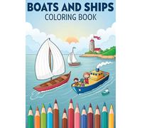 Boats and Ships Coloring Book for Kids: 25 Fun Ocean & Sea Vehicle Coloring Pages Featuring Boats, Ships, Submarines, and More
