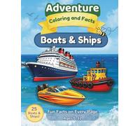 Boats and Ships Coloring Book for Kids: 25 Realistic Pages with Fun Facts | Adventure Coloring and Facts: Submarines, Sailboats, Cruise Ships, ... Girls Ages 5+ | Water Transport Activity Bo