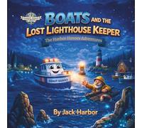 Boats and the Lost Lighthouse Keeper: A Harbor Heroes Story (Harbor Heroes Series)