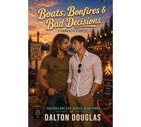 Boats, Bonfires & Bad Decisions: A Romantic Comedy: 3 (Dalton Lake Life)