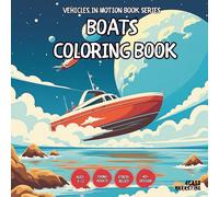 Boats Coloring Book Kids - for Teens, Adults and Seniors with Easy and Simple Designs for Stress Free Relaxation (Vehicles in Motion Book Series for ... Simple Designs for Stress Free Relaxation)