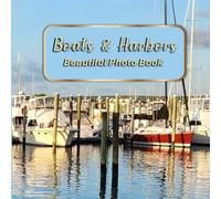Boats & Harbors Beautiful Photo Book: A Peaceful Picture Book for Seniors with Dementia or Alzheimer’s Featuring 40 Real-Life Boat & Harbor Scenes (Beautiful Photo Books Series)