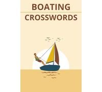 Boats, Sailing, and Sea Life Crossword Puzzles: Crossword Puzzle Book for Sailors and Boaters with Easy-to-Read Print | 6x9 Inches, 126 Pages | 60+ ... the Open Sea...Perfect Gift for Boat Owners!