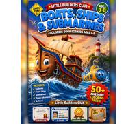 Boats, Ships & Submarines Coloring Book for Kids Ages 3-8: 50+ Fun and Easy Coloring Pages Featuring Sailboats, Pirate Ships, Submarines, Cruise Ships ... Little Sea Explorers | Little Builders Club™