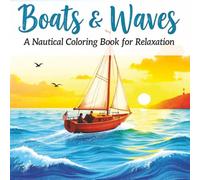 Boats & Waves: A Nautical Coloring Book for Relaxation: An 8.5x8.5 inch coloring book featuring over 50 single-sided, large-print illustrations of diverse boats, for relaxation and stress relief