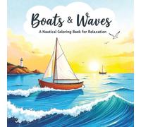 Boats & Waves: A Nautical Coloring Book for Relaxation: An 8.5x8.5 inch coloring book featuring over 50 single-sided, large-print illustrations of diverse boats, for relaxation and stress relief