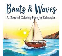 Boats & Waves: A Nautical Coloring Book for Relaxation: An 8.5x8.5 inch coloring book featuring over 50 single-sided, large-print illustrations of diverse boats, for relaxation and stress relief