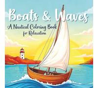 Boats & Waves: A Nautical Coloring Book for Relaxation: Features over 50 single-sided, large-print illustrations of diverse boats, from sleek sailing ... fishing vessels to majestic old tall ships