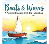 Boats & Waves: A Nautical Coloring Book for Relaxation: This 8.5x8.5 inch book features over 50 single-sided, large-print illustrations of diverse boats, great therapy for stress & anxiety.