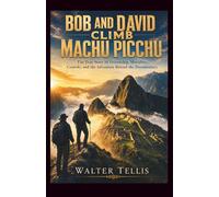 Bob and David Climb Machu Picchu: The True Story of Friendship, Mortality, Comedy, and the Adventure Behind the Documentary: 26 (True Story Behind the Screen)